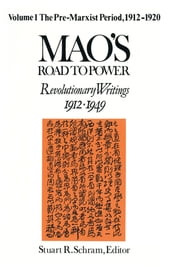 Mao s Road to Power: Revolutionary Writings, 1912-49: v. 1: Pre-Marxist Period, 1912-20