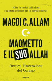 Maometto e il suo Allah «ovvero», L invenzione del Corano