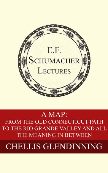 A Map: From the Old Connecticut Path to the Rio Grande Valley and All the Meaning in Between - Chellis Glendinning - Hildegarde Hannum