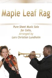 Maple Leaf Rag Pure Sheet Music Solo for Cello, Arranged by Lars Christian Lundholm