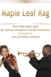 Maple Leaf Rag Pure Sheet Music Duet for Soprano Saxophone and Bb Instrument, Arranged by Lars Christian Lundholm