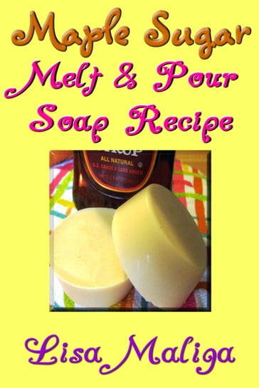 Maple Sugar Melt & Pour Soap Recipe - Lisa Maliga