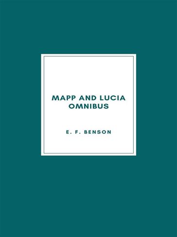 Mapp and Lucia Omnibus - E. F. Benson