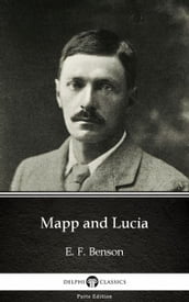 Mapp and Lucia by E. F. Benson - Delphi Classics (Illustrated)