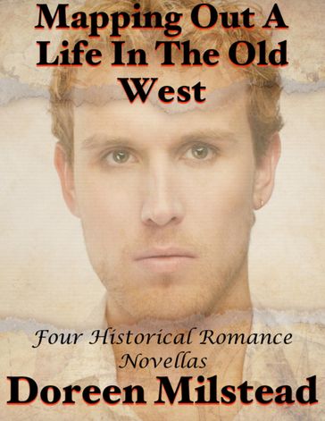 Mapping Out a Life In the Old West: Four Historical Romance Novellas - Doreen Milstead