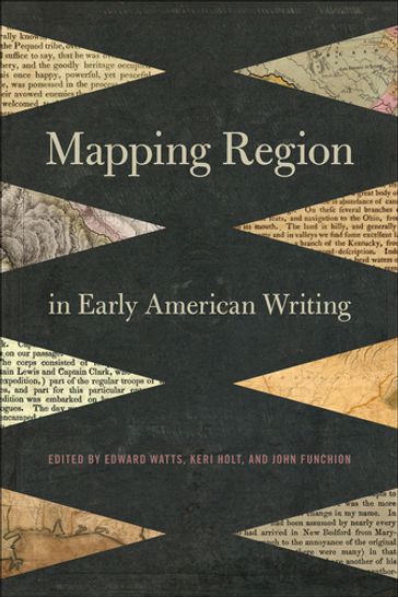 Mapping Region in Early American Writing - Andy Doolen - Duncan Faherty - Harry Brown - Hollis Robbins - Janet Neary - Jennifer Schell - Martha Schoolman - Robert Gunn - Steven W. Thomas - William V. Lombardi