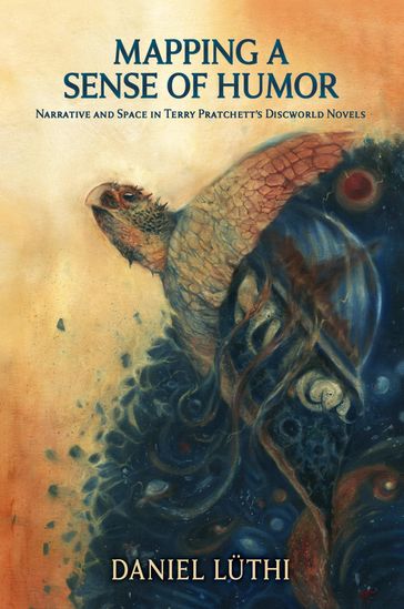 Mapping a Sense of Humor: Narrative and Space in Terry Pratchett's Discworld Novels - Daniel Luthi