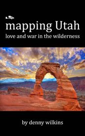 Mapping Utah: Love and War in the Wilderness