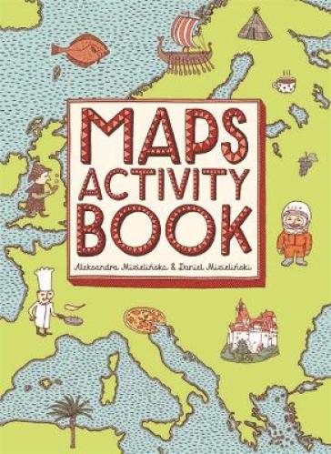 Maps Activity Book - Aleksandra and Daniel Mizielinski