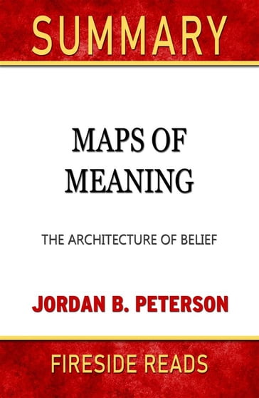 Maps of Meaning: The Architecture of Belief by Jordan B. Peterson: Summary by Fireside Reads - Fireside Reads