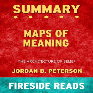 Maps of Meaning: The Architecture of Belief by Jordan B. Peterson: Summary by Fireside Reads - Fireside Reads