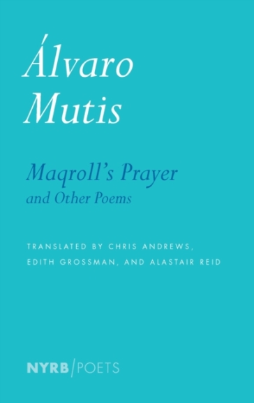 Maqroll's Prayer And Other Poems - Alastair Reid - Alvaro Mutis - Edith Grossman - Krystin Dykstra