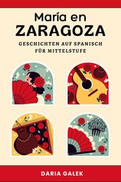 María en Zaragoza: Geschichten auf Spanisch für Mittelstufe