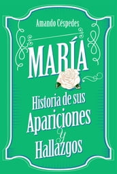 María, historia de sus apariciones y hallazgos