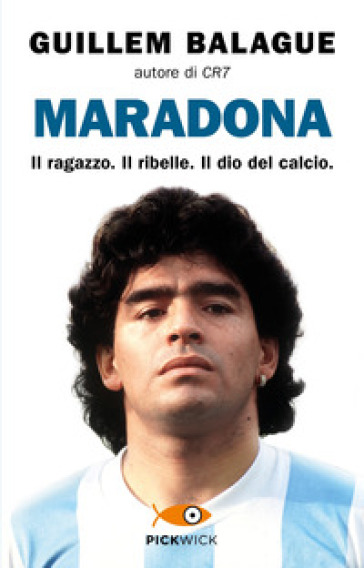 Maradona. Il ragazzo. Il ribelle. Il dio del calcio - Guillem Balague