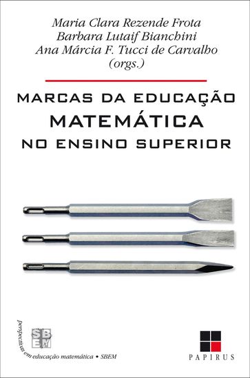 Marcas da educação matemática no ensino superior - Ana Márcia Fernandes Tucci de Carvalho (org.) - Barbara Lutaif Bianchini (org.) - Maria Clara Rezende Frota (org.)