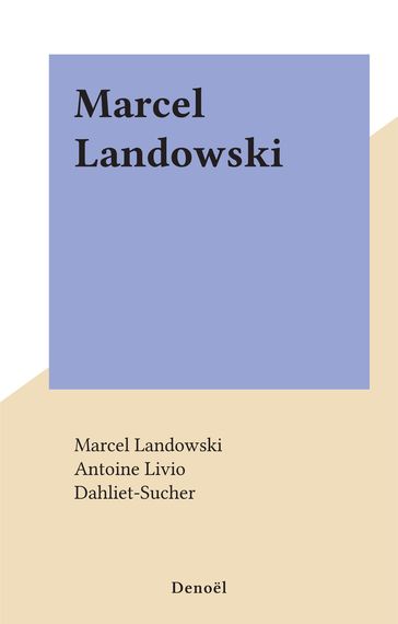 Marcel Landowski - Antoine Livio - Cynthia Liebow - Marcel Landowski