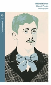 Marcel Proust. Une biographie
