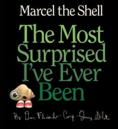 Marcel the Shell: The Most Surprised I ve Ever Been