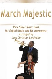 March Majestic Pure Sheet Music Duet for English Horn and Eb Instrument, Arranged by Lars Christian Lundholm