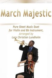 March Majestic Pure Sheet Music Duet for Violin and Bb Instrument, Arranged by Lars Christian Lundholm