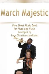 March Majestic Pure Sheet Music Duet for Flute and Viola, Arranged by Lars Christian Lundholm