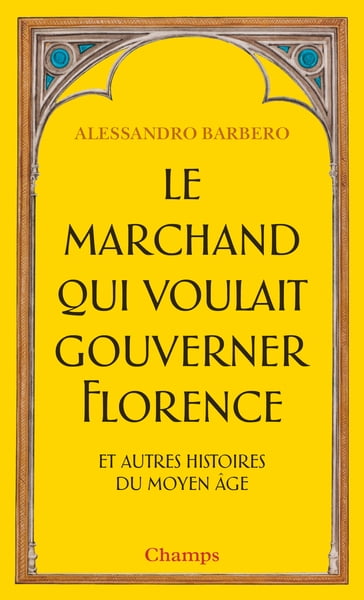 Le Marchand qui voulait gouverner Florence - Alessandro Barbero