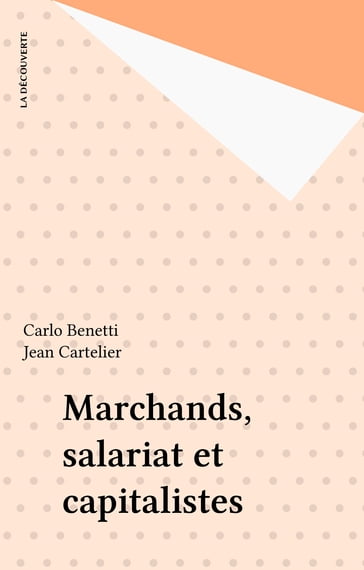 Marchands, salariat et capitalistes - Carlo Benetti - Jean Cartelier