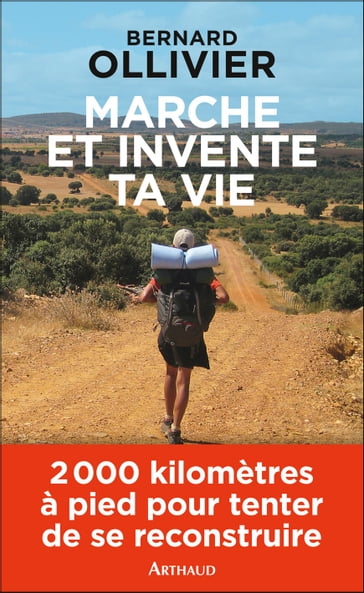 Marche et invente ta vie. Adolescents en difficulté, ils se reconstruisent par une marche au long cours - Bernard Ollivier