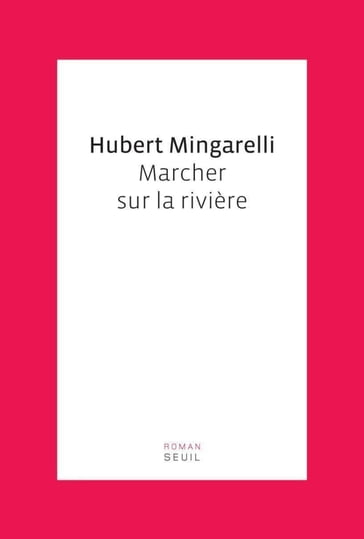 Marcher sur la rivière - Hubert Mingarelli