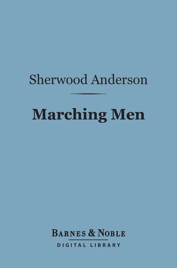 Marching Men (Barnes & Noble Digital Library) - Sherwood Anderson