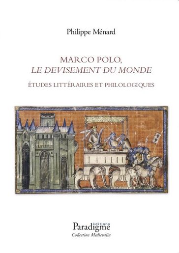 Marco Polo, « Le Devisement du monde » - Philippe Ménard