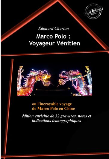 Marco Polo : Voyageur Vénitien ou l'incroyable voyage de Marco Polo en Chine (édition intégrale, revue et augmentée, avec 32 gravures, notes et indications iconographiques). - Marco Polo