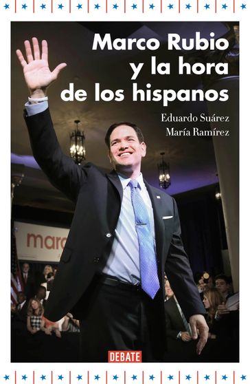 Marco Rubio y la hora de los hispanos - Eduardo Suárez - María Ramírez