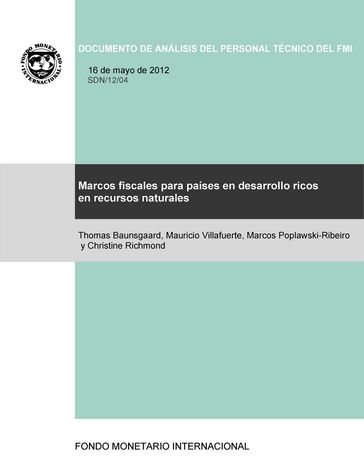 Marcos fiscales para los países ricos en recursos naturales - Christine Richmond - Marcos Poplawski-Ribeiro - Mauricio Mr. Villafuerte - Thomas Mr. Baunsgaard