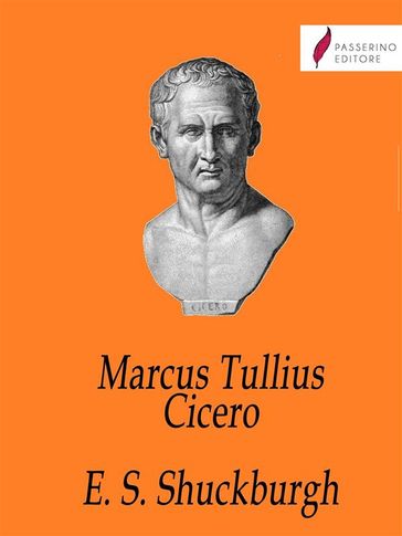 Marcus Tullius Cicero - Evelyn Shirley Shuckburgh