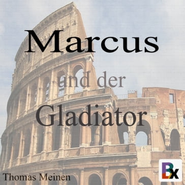 Marcus und der Gladiator - Thomas Meinen