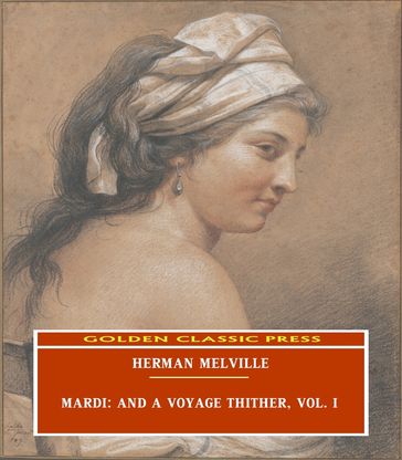 Mardi: and A Voyage Thither, Vol. I - Herman Melville