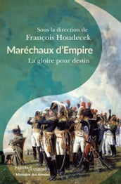 Maréchaux d Empire. La gloire pour destin