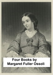 Margaret Fuller Ossoli: Four Books