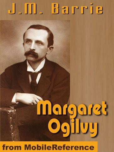 Margaret Ogilvy (Mobi Classics) - J.M. Barrie