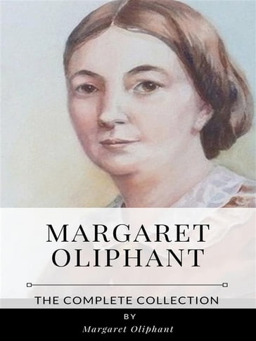 Margaret Oliphant  The Complete Collection - Margaret Oliphant
