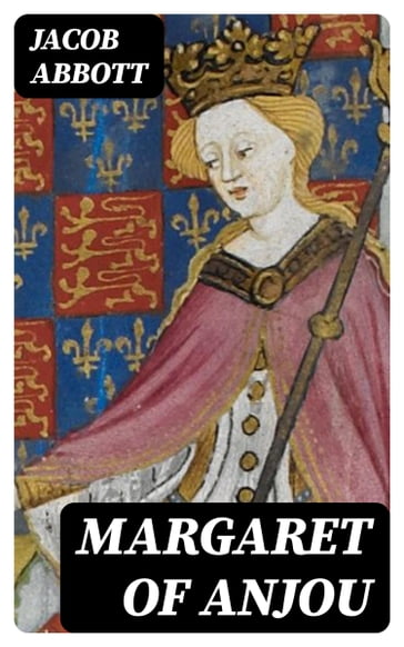 Margaret of Anjou - Jacob Abbott