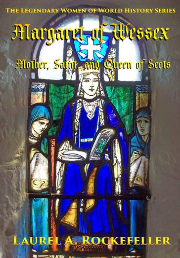 Margaret of Wessex: Mother, Saint, and Queen of Scots - Laurel A. Rockefeller