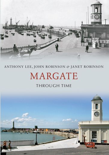 Margate Through Time - Lee Anthony - Janet Robinson - John Robinson