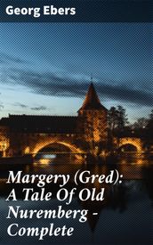 Margery (Gred): A Tale Of Old Nuremberg  Complete