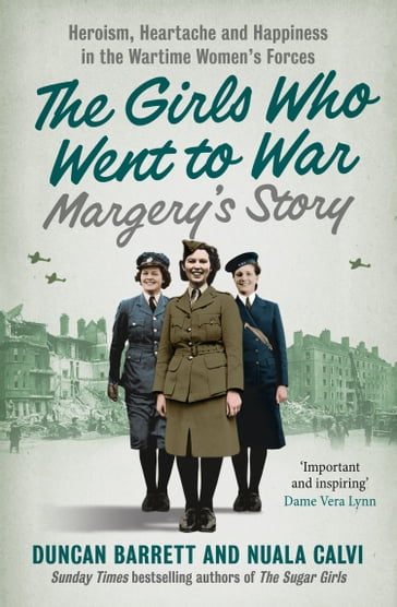 Margery's Story: Heroism, heartache and happiness in the wartime women's forces (The Girls Who Went to War, Book 2) - Duncan Barrett - Calvi