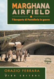 Marghana Airfield. L aeroporto di Pantelleria in guerra