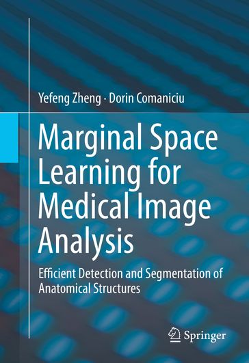 Marginal Space Learning for Medical Image Analysis - Dorin Comaniciu - Yefeng Zheng