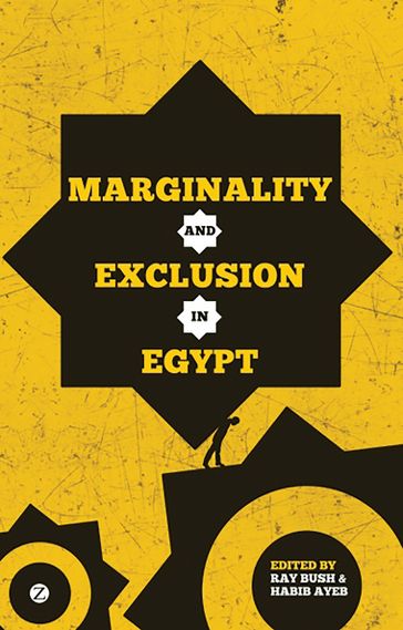 Marginality and Exclusion in Egypt - Kamal Fahmi - Moushira Elgeziri - Asef Bayat - Dalia Wahdan - Rabab El Mahdi - Heba Hagrass - Ali Kadri - Saker El Nour - Reem Saad